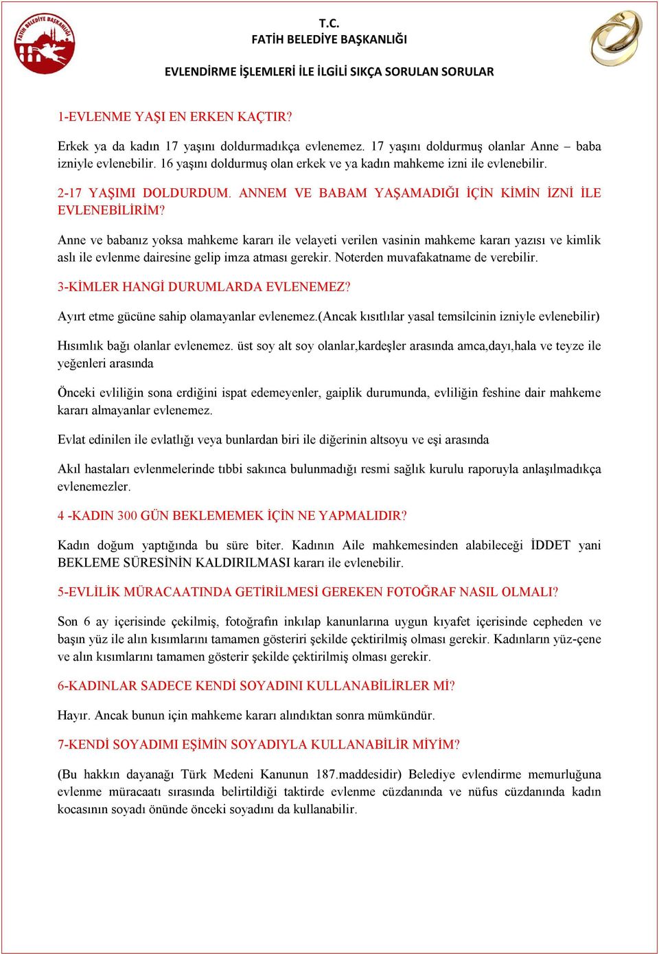 Anne ve babanız yoksa mahkeme kararı ile velayeti verilen vasinin mahkeme kararı yazısı ve kimlik aslı ile evlenme dairesine gelip imza atması gerekir. Noterden muvafakatname de verebilir.