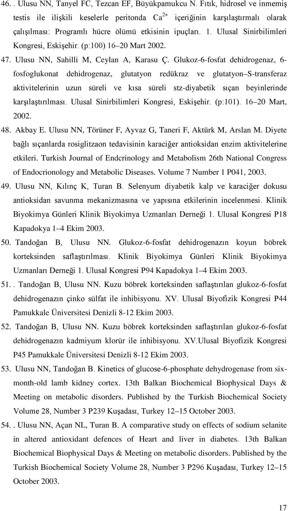 Ulusal Sinirbilimleri Kongresi, Eskişehir. (p:100) 16 20 Mart 2002. 47. Ulusu NN, Sahilli M, Ceylan A, Karasu Ç.