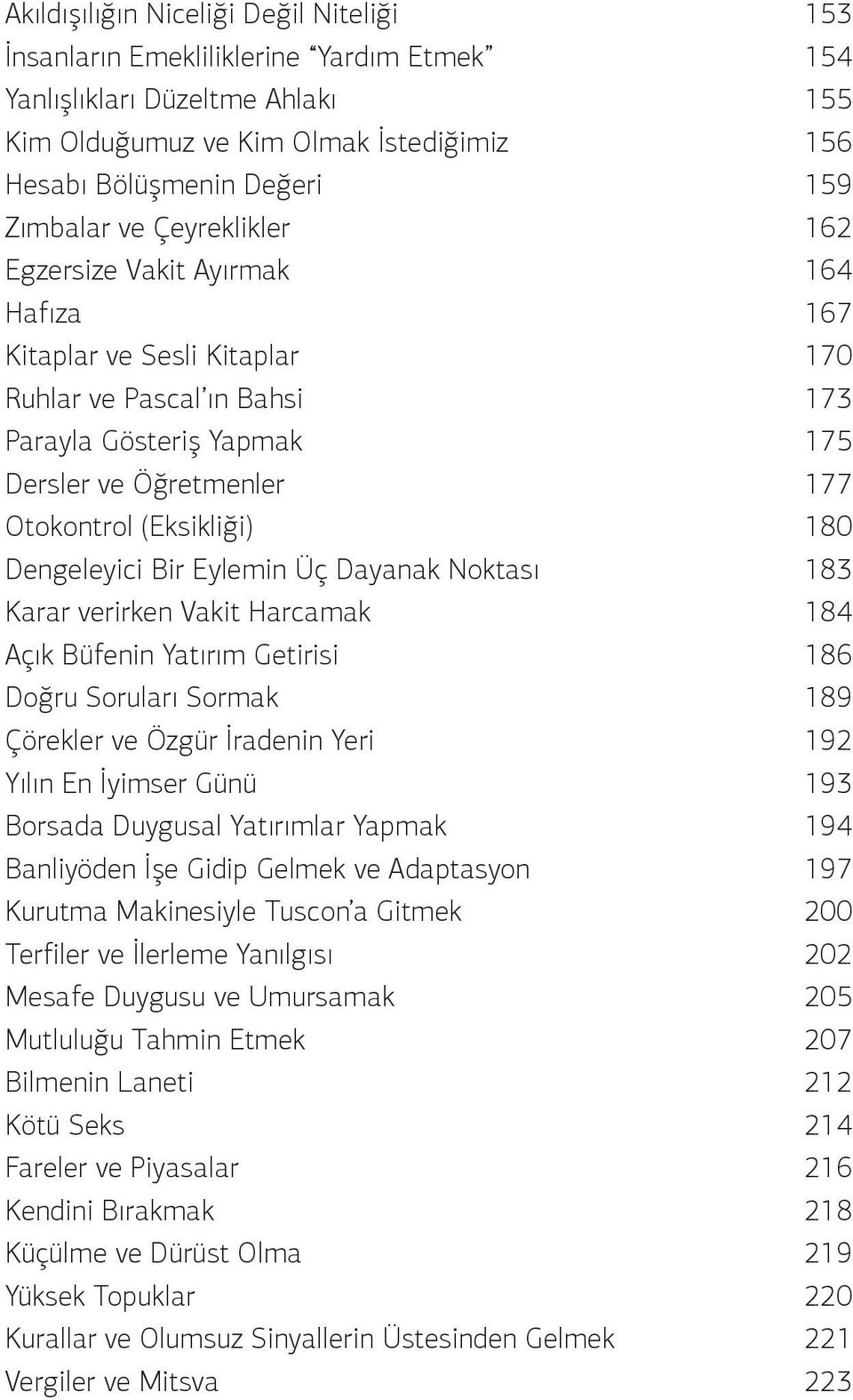 DengeleyiciBirEyleminÜçDayanakNoktası 183 KararverirkenVakitHarcamak 184 AçıkBüfeninYatırımGetirisi 186 DoğruSorularıSormak 189 ÇöreklerveÖzgürİradeninYeri 192 YılınEnİyimserGünü 193