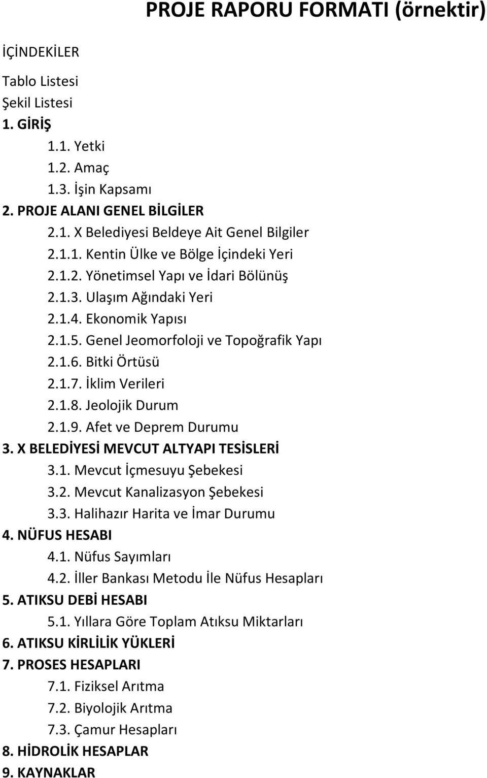 1.9. Afet ve Deprem Durumu 3. X BELEDİYESİ MEVCUT ALTYAPI TESİSLERİ 3.1. Mevcut İçmesuyu Şebekesi 3.2. Mevcut Kanalizasyon Şebekesi 3.3. Halihazır Harita ve İmar Durumu 4. NÜFUS HESABI 4.1. Nüfus Sayımları 4.