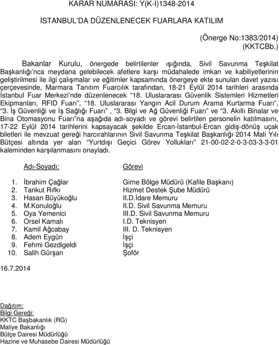 eğitimler kapsamında önergeye ekte sunulan davet yazısı çerçevesinde, Marmara Tanıtım Fuarcılık tarafından, 18-21 Eylül 2014 tarihleri arasında İstanbul Fuar Merkezi nde düzenlenecek 18.