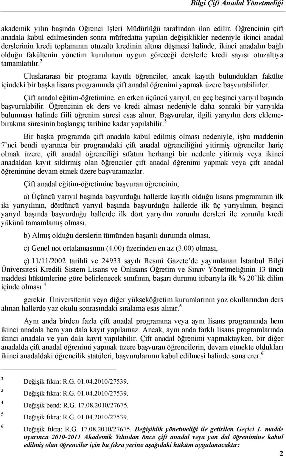 olduğu fakültenin yönetim kurulunun uygun göreceği derslerle kredi sayısı otuzaltıya tamamlatılır.