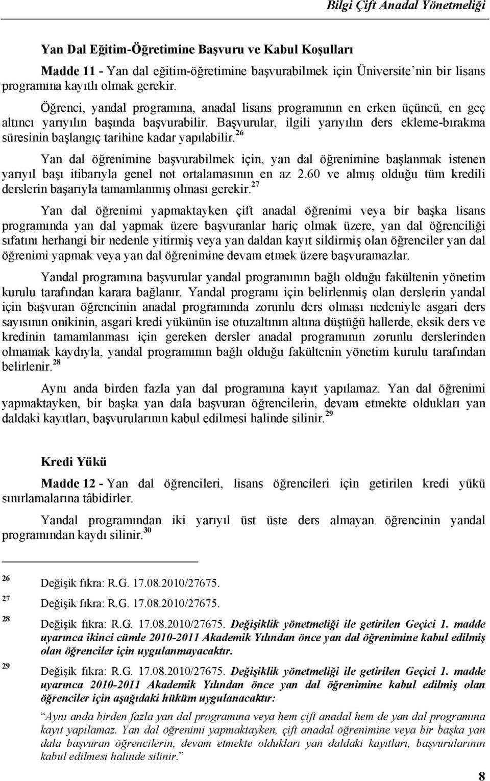 Başvurular, ilgili yarıyılın ders ekleme-bırakma süresinin başlangıç tarihine kadar yapılabilir.