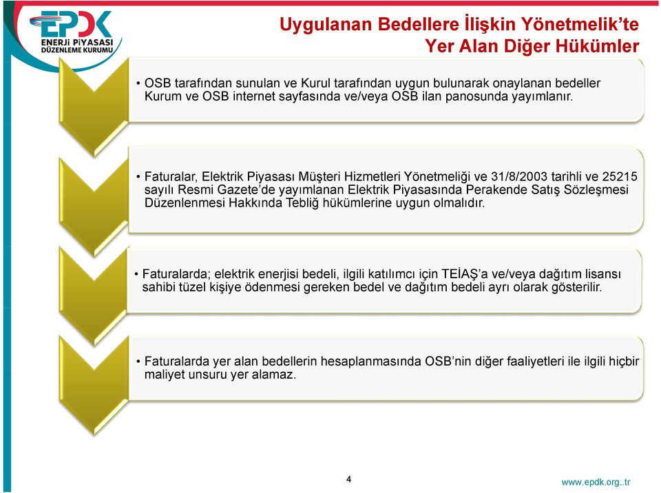 Faturalar, Elektrik Piyasası Müşteri Hizmetleri Yönetmeliği ve 31/8/2003 tarihli ve 25215 sayılı Resmi Gazete de yayımlanan Elektrik Piyasasında Perakende Satış Sözleşmesi Düzenlenmesi