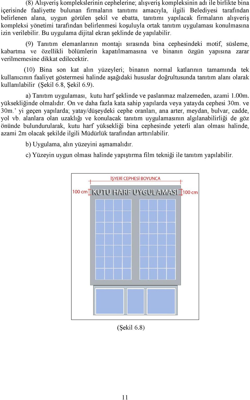 Bu uygulama dijital ekran şeklinde de yapılabilir.