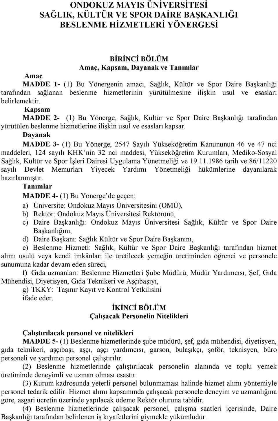 Kapsam MADDE 2- (1) Bu Yönerge, Sağlık, Kültür ve Spor Daire Başkanlığı tarafından yürütülen beslenme hizmetlerine ilişkin usul ve esasları kapsar.