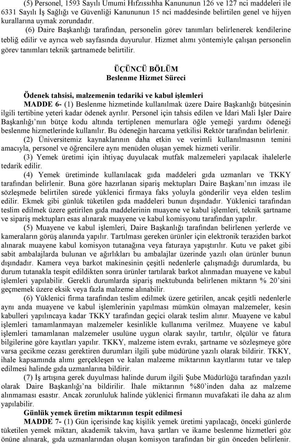 Hizmet alımı yöntemiyle çalışan personelin görev tanımları teknik şartnamede belirtilir.