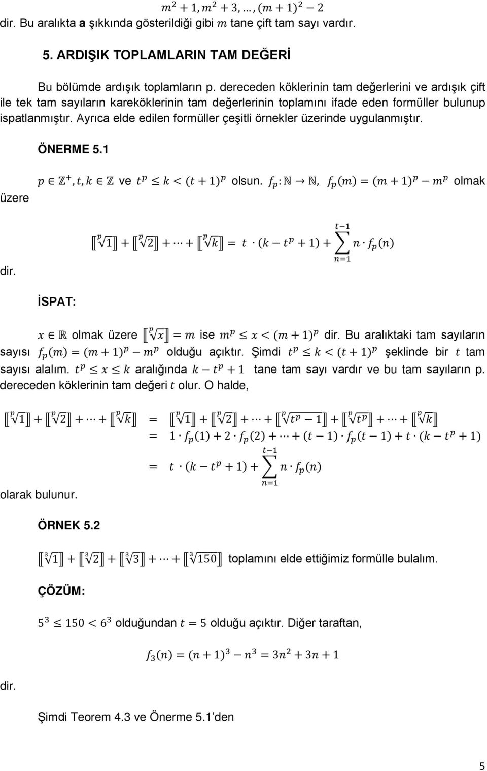 Ayrıca elde edilen formüller çeşitli örnekler üzerinde uygulanmıştır. ÖNERME 5.1 üzere Z +, t, k Z ve t k < (t + 1) olsun.
