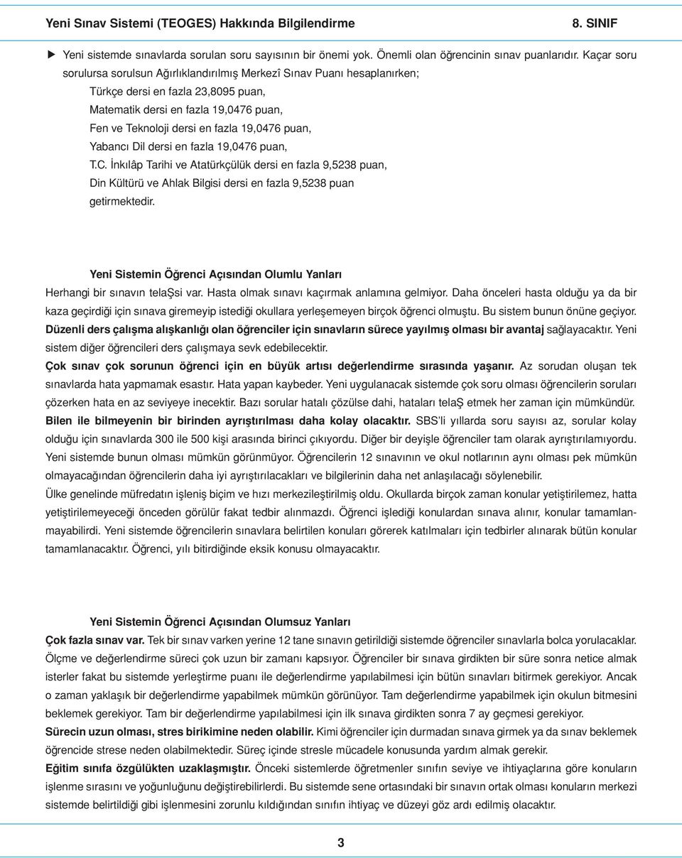 19,0476 puan, Yabanc Dil dersi en fazla 19,0476 puan, T.C. nk lâp Tarihi ve Atatürkçülük dersi en fazla 9,5238 puan, Din Kültürü ve Ahlak Bilgisi dersi en fazla 9,5238 puan getirmektedir.