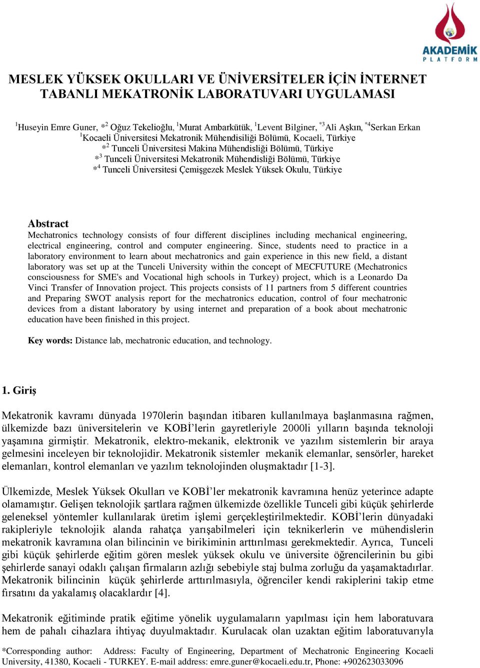 Bölümü, Türkiye * 4 Tunceli Üniversitesi Çemişgezek Meslek Yüksek Okulu, Türkiye Abstract Mechatronics technology consists of four different disciplines including mechanical engineering, electrical