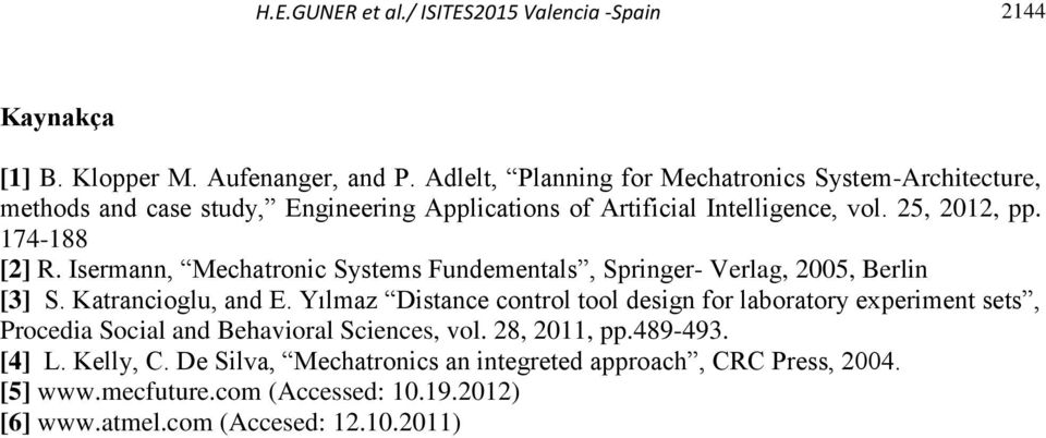Isermann, Mechatronic Systems Fundementals, Springer- Verlag, 2005, Berlin [3] S. Katrancioglu, and E.
