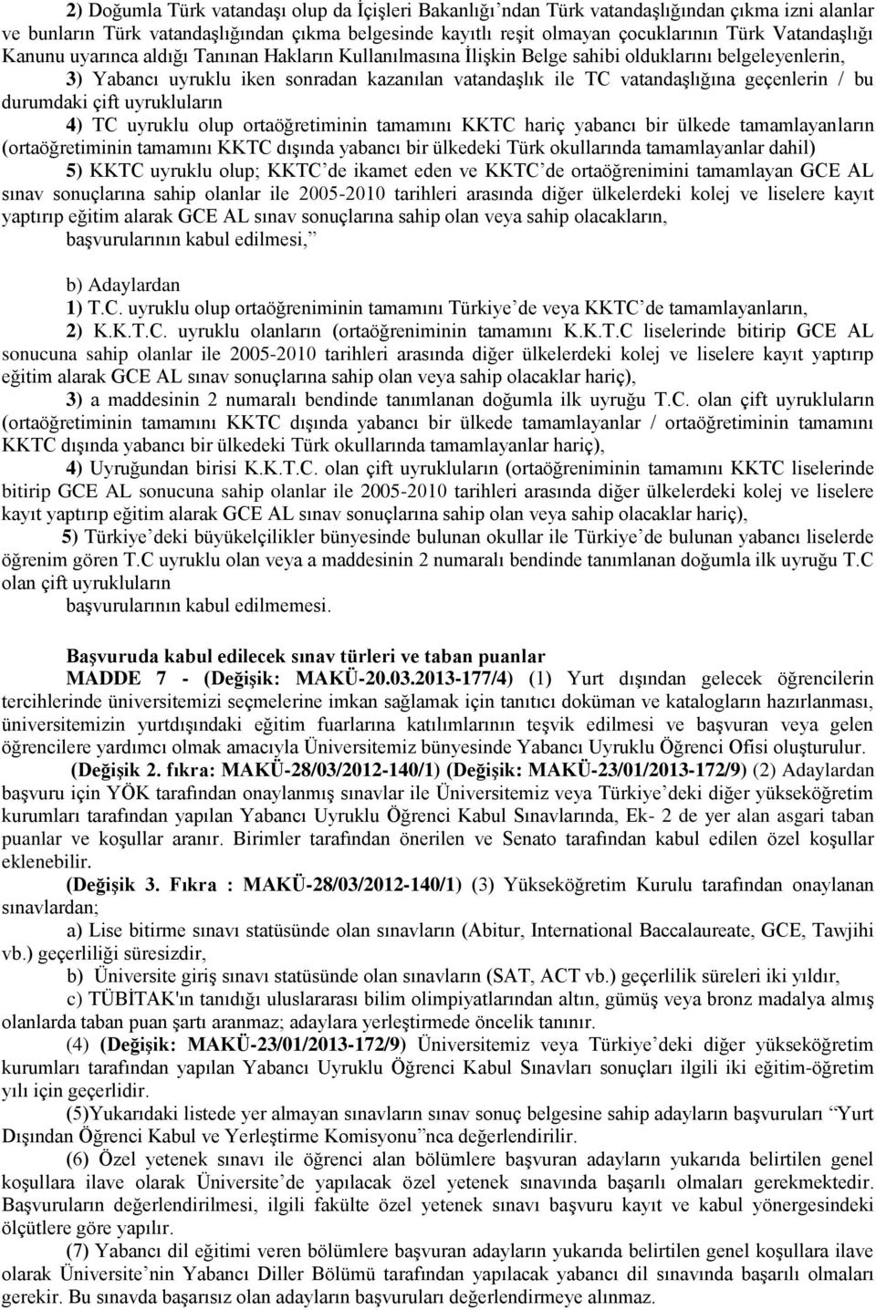 geçenlerin / bu durumdaki çift uyrukluların 4) TC uyruklu olup ortaöğretiminin tamamını KKTC hariç yabancı bir ülkede tamamlayanların (ortaöğretiminin tamamını KKTC dışında yabancı bir ülkedeki Türk