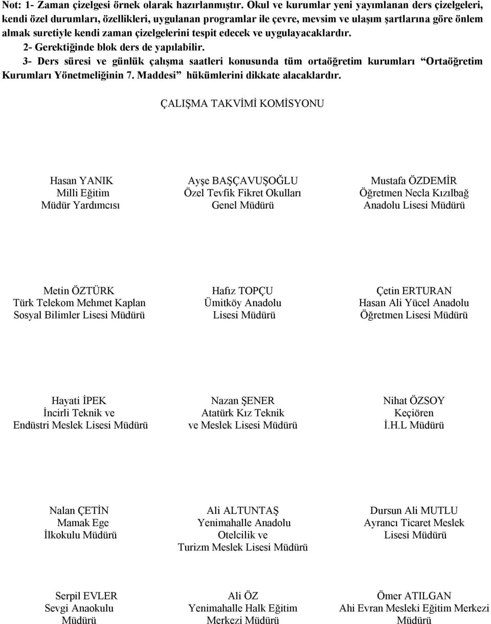 tespit edecek ve uygulayacaklardır. 2- Gerektiğinde blok ders de yapılabilir. 3- Ders süresi ve günlük çalışma saatleri konusunda tüm ortaöğretim kurumları Ortaöğretim Kurumları Yönetmeliğinin 7.