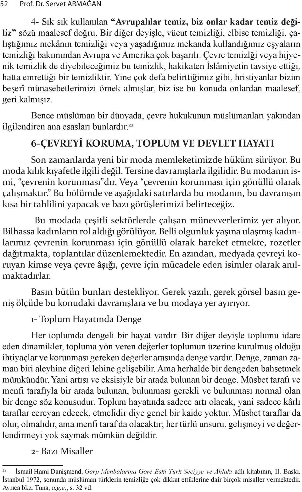 Ame ri ka çok ba "a r l. Çev re te mizl #i ve ya hij yenik te miz lik de di ye bi le ce #i miz bu te miz lik, ha ki ka ten!s lâ mi ye tin tav si ye et ti #i, hat ta em ret ti #i bir te miz lik tir.