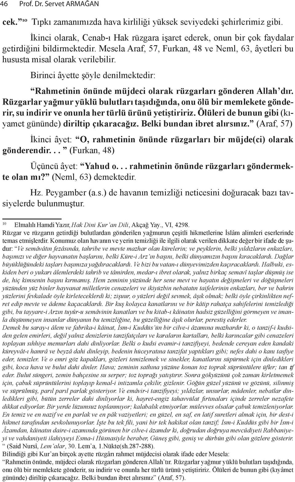 Me se la Araf, 57, Fur kan, 48 ve Neml, 63, âyet le ri bu hu sus ta mi sal ola rak ve ri le bi lir.