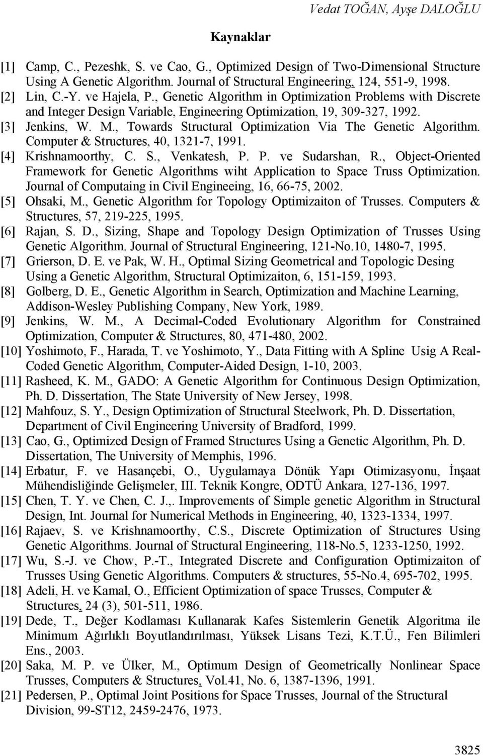 , Towards Structural Optimization Via The Genetic Algorithm. Computer & Structures, 40, 1321-7, 1991. [4] Krishnamoorthy, C. S., Venkatesh, P. P. ve Sudarshan, R.