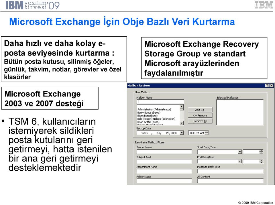 Group ve standart Microsoft arayüzlerinden faydalanılmıştır Microsoft Exchange 2003 ve 2007 desteği TSM 6,