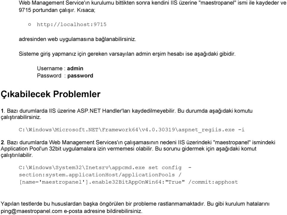 Username : admin Password : password Çıkabilecek Problemler 1. Bazı durumlarda IIS üzerine ASP.NET Handler'ları kaydedilmeyebilir. Bu durumda aşağıdaki komutu çalıştırabilirsiniz.