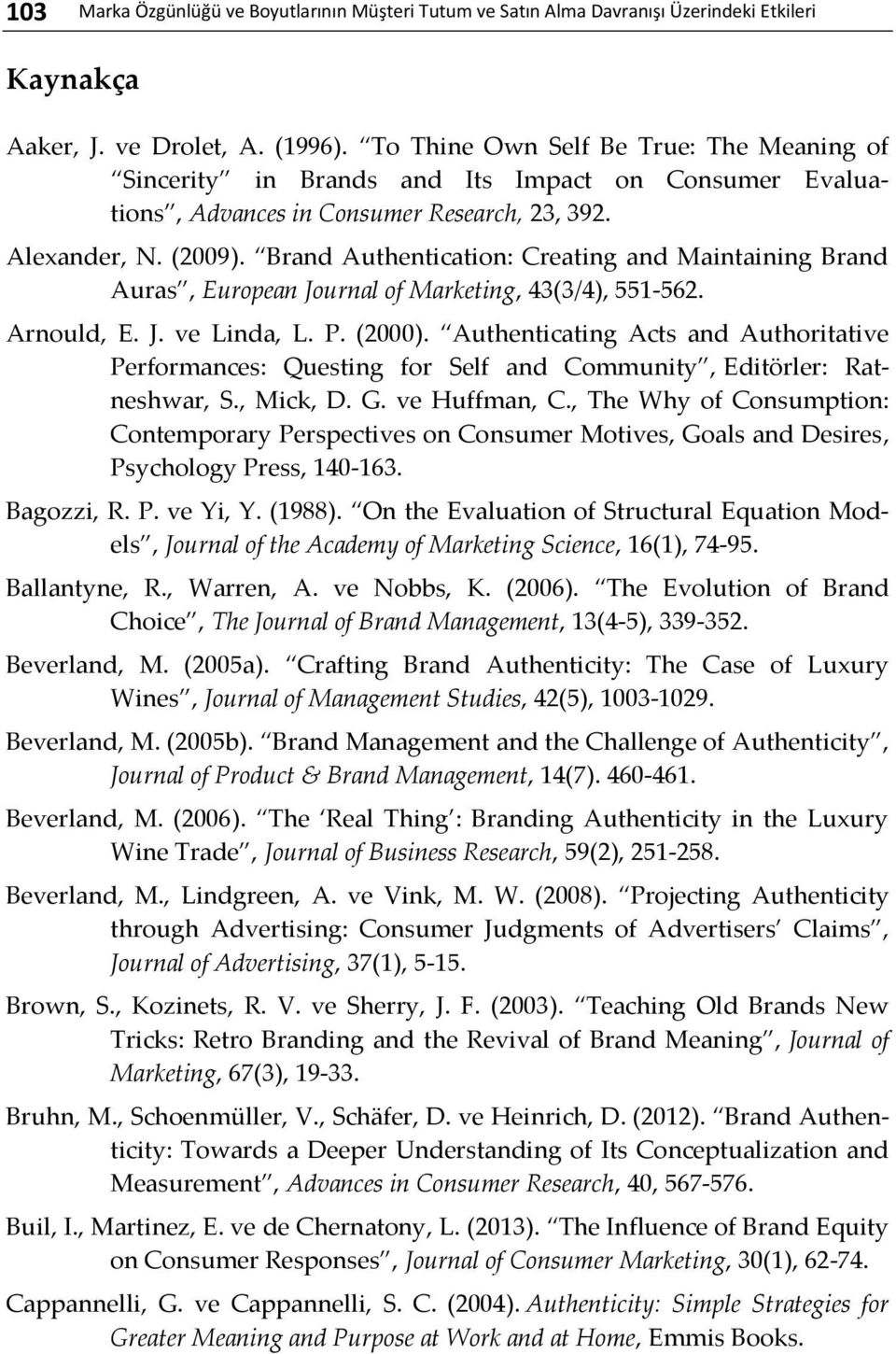 Brand Authentication: Creating and Maintaining Brand Auras, European Journal of Marketing, 43(3/4), 551-562. Arnould, E. J. ve Linda, L. P. (2000).