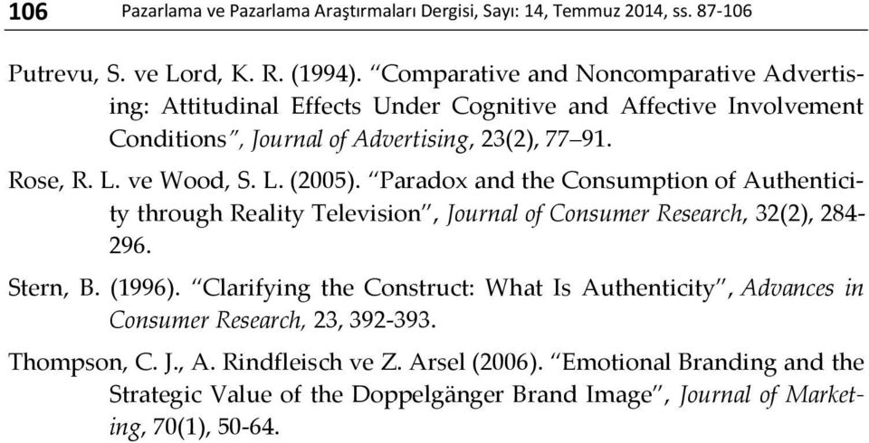 ve Wood, S. L. (2005). Paradox and the Consumption of Authenticity through Reality Television, Journal of Consumer Research, 32(2), 284-296. Stern, B. (1996).