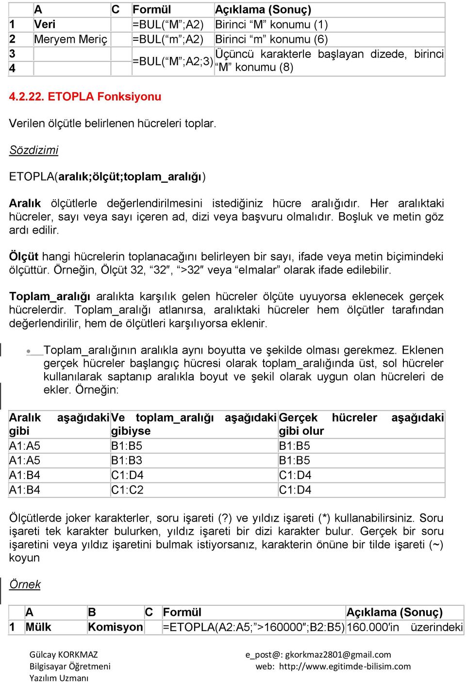 Her aralıktaki hücreler, sayı veya sayı içeren ad, dizi veya baģvuru olmalıdır. BoĢluk ve metin göz ardı edilir.