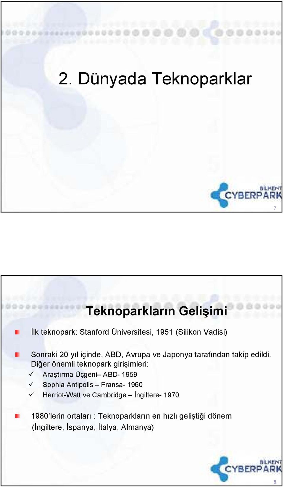 Diğer önemli teknopark girişimleri: Araştırma Üçgeni ABD- 1959 Sophia Antipolis Fransa- 1960