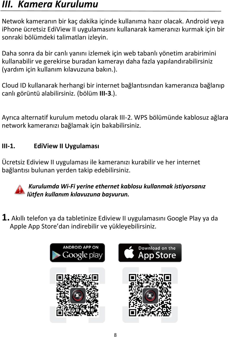 Daha sonra da bir canlı yanını izlemek için web tabanlı yönetim arabirimini kullanabilir ve gerekirse buradan kamerayı daha fazla yapılandırabilirsiniz (yardım için kullanım kılavuzuna bakın.).