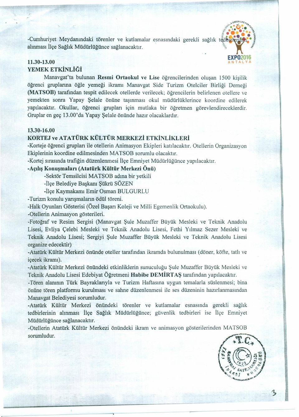 00 ANT A L Y A YEMEK ETKİNLİ(;İ Manavgat'ta bulunan Resmi Ortaokul ve Lise öğrencilerinden oluşan i500 kişilik öğrenci gruplarına öğle yemeği ikramı Manavgat Side Turizm Otelciler Birliği Derneği