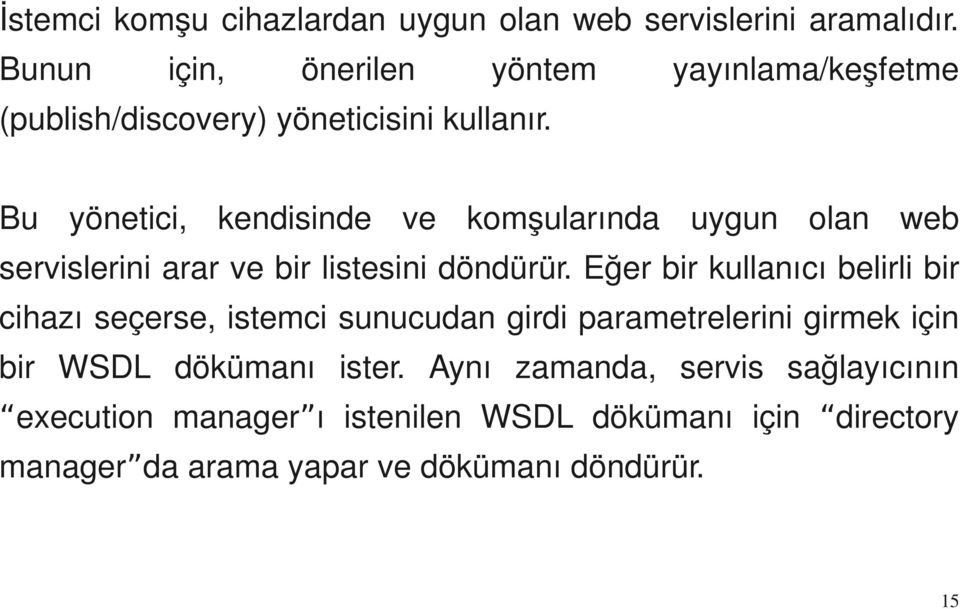 Bu yönetici, kendisinde ve komşularında uygun olan web servislerini arar ve bir listesini döndürür.