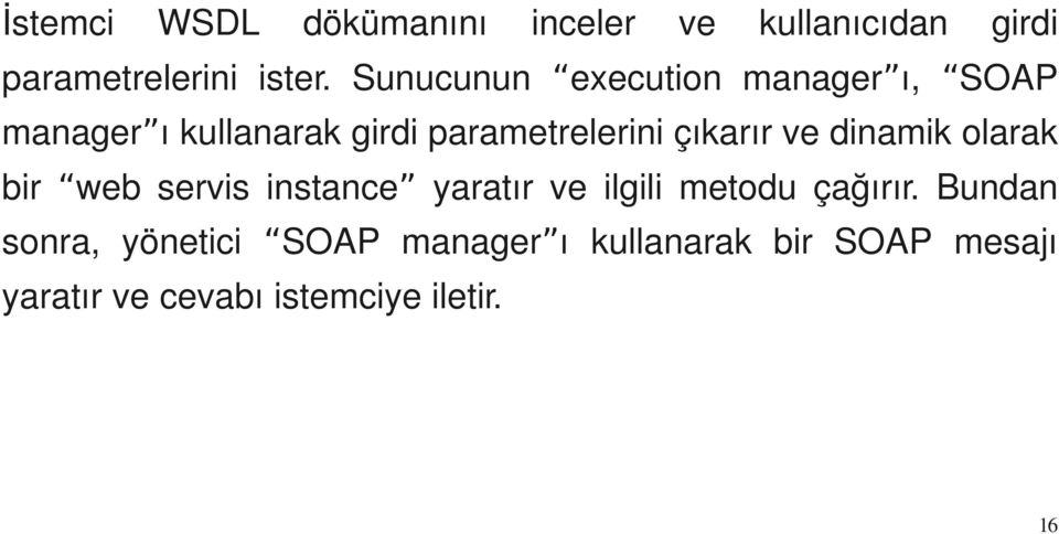 çıkarır ve dinamik olarak bir web servis instance yaratır ve ilgili metodu çağırır.