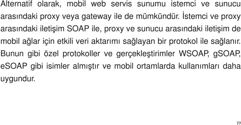 İstemci ve proxy arasındaki iletişim SOAP ile, proxy ve sunucu arasındaki iletişim de mobil ağlar için