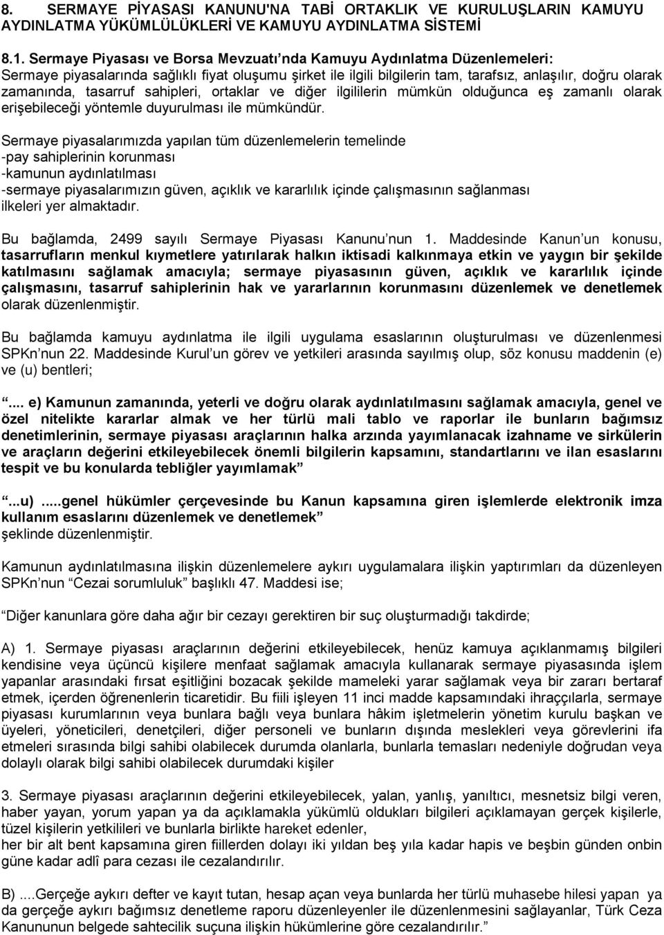 tasarruf sahipleri, ortaklar ve diğer ilgililerin mümkün olduğunca eş zamanlı olarak erişebileceği yöntemle duyurulması ile mümkündür.