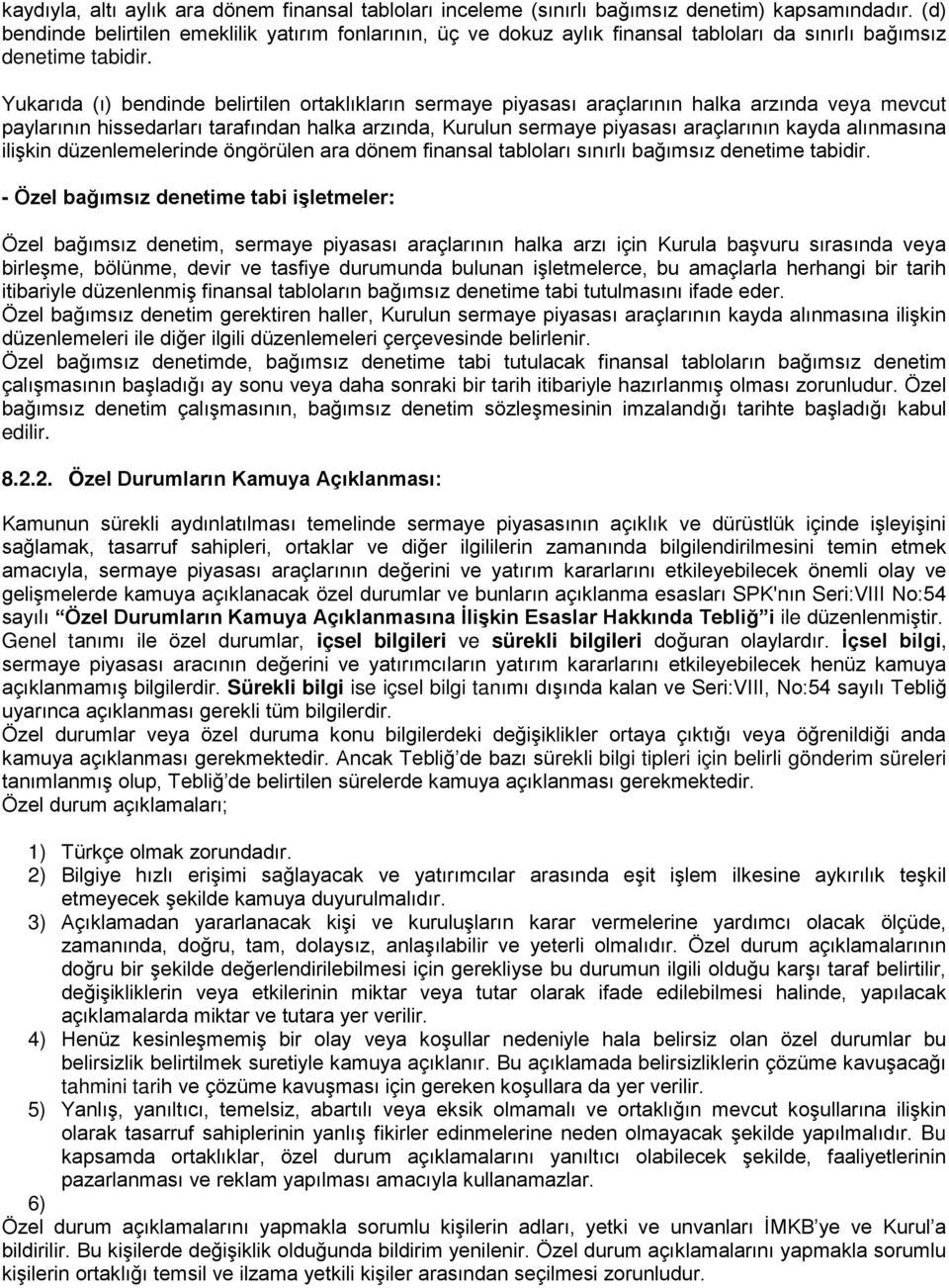 Yukarıda (ı) bendinde belirtilen ortaklıkların sermaye piyasası araçlarının halka arzında veya mevcut paylarının hissedarları tarafından halka arzında, Kurulun sermaye piyasası araçlarının kayda