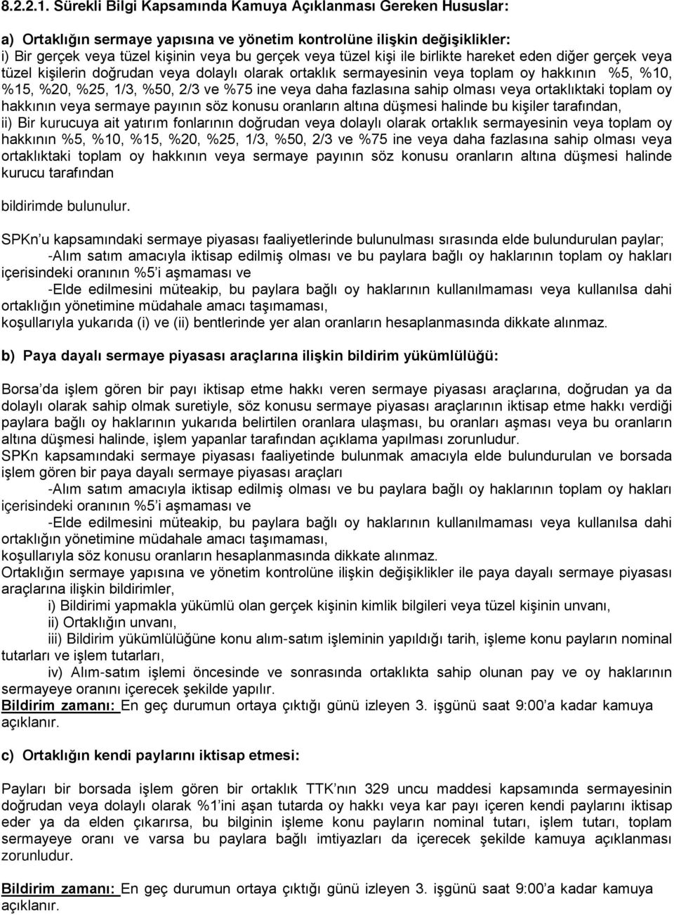 kişi ile birlikte hareket eden diğer gerçek veya tüzel kişilerin doğrudan veya dolaylı olarak ortaklık sermayesinin veya toplam oy hakkının %5, %10, %15, %20, %25, 1/3, %50, 2/3 ve %75 ine veya daha