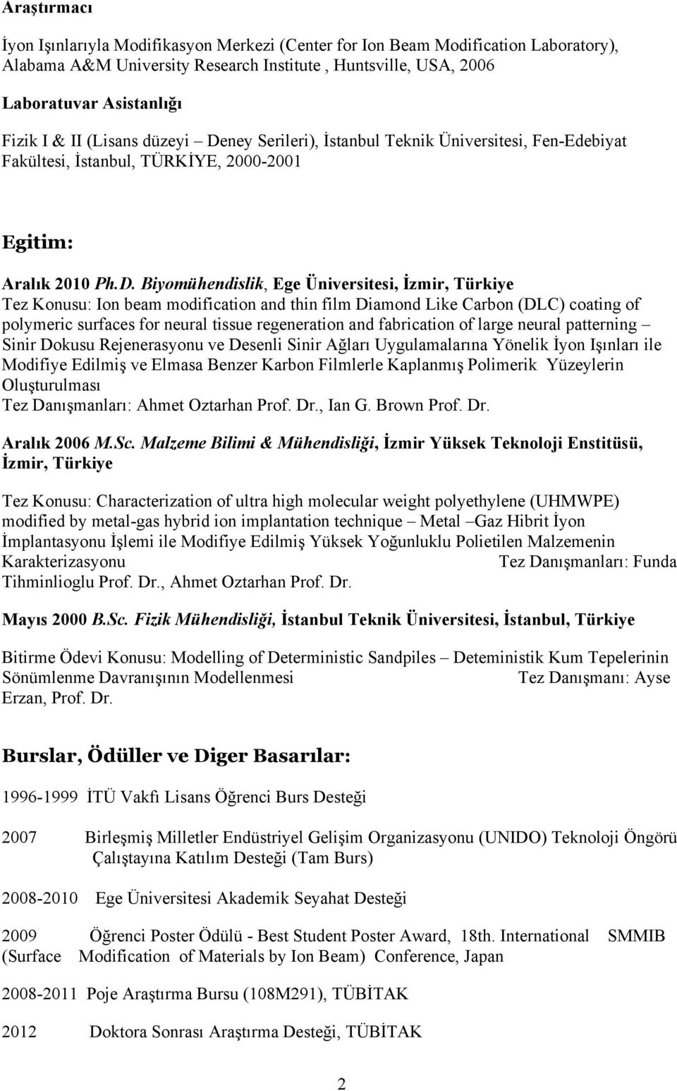 ney Serileri), İstanbul Teknik Üniversitesi, Fen-Edebiyat Fakültesi, İstanbul, TÜRKİYE, 2000-2001 Egitim: Aralık 2010 Ph.D.