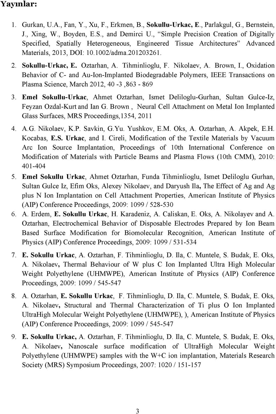 Tihminlioglu, F. Nikolaev, A. Brown, I., Oxidation Behavior of C- and Au-Ion-Implanted Biodegradable Polymers, IEEE Transactions on Plasma Science, March 2012, 40-3,863-869 3.