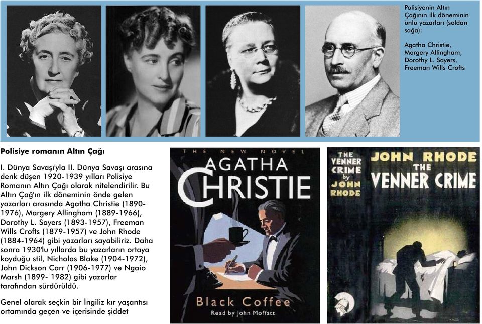 Bu Altın Çağ'ın ilk döneminin önde gelen yazarları arasında Agatha Christie (1890-1976), Margery Allingham (1889-1966), Dorothy L.