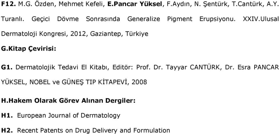 Kitap Çevirisi: G1. Dermatolojik Tedavi El Kitabı, Editör: Prof. Dr. Tayyar CANTÜRK, Dr.