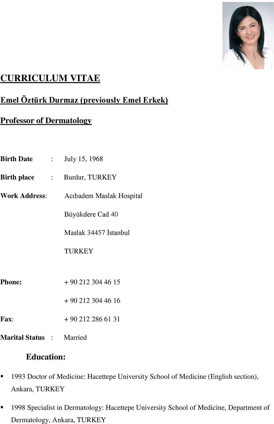 16 Fax: + 90 212 286 61 31 Marital Status : Married Education: 1993 Doctor of Medicine: Hacettepe University School of Medicine