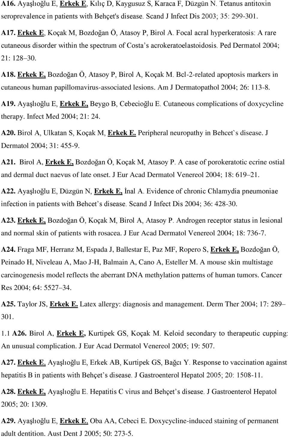 Erkek E, Bozdoğan Ö, Atasoy P, Birol A, Koçak M. Bcl-2-related apoptosis markers in cutaneous human papillomavirus-associated lesions. Am J Dermatopathol 2004; 26: 113-8. A19.