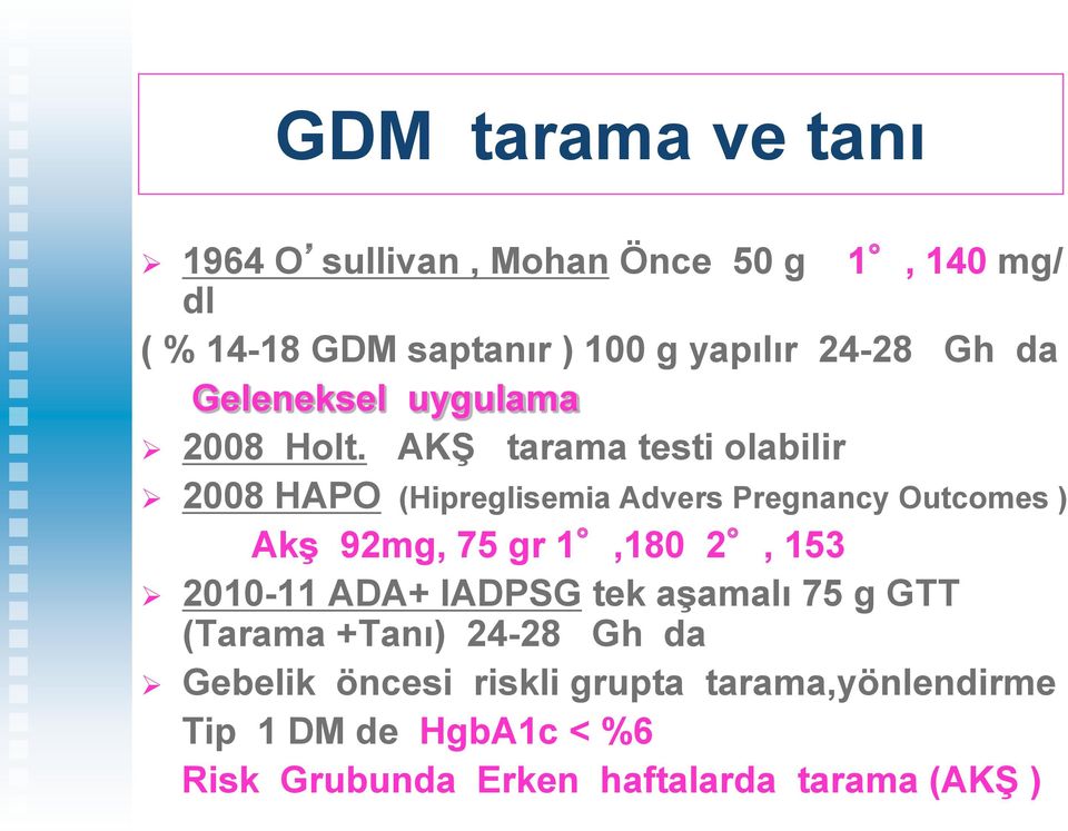 AKŞ tarama testi olabilir 2008 HAPO (Hipreglisemia Advers Pregnancy Outcomes ) Akş 92mg, 75 gr 1,180 2, 153