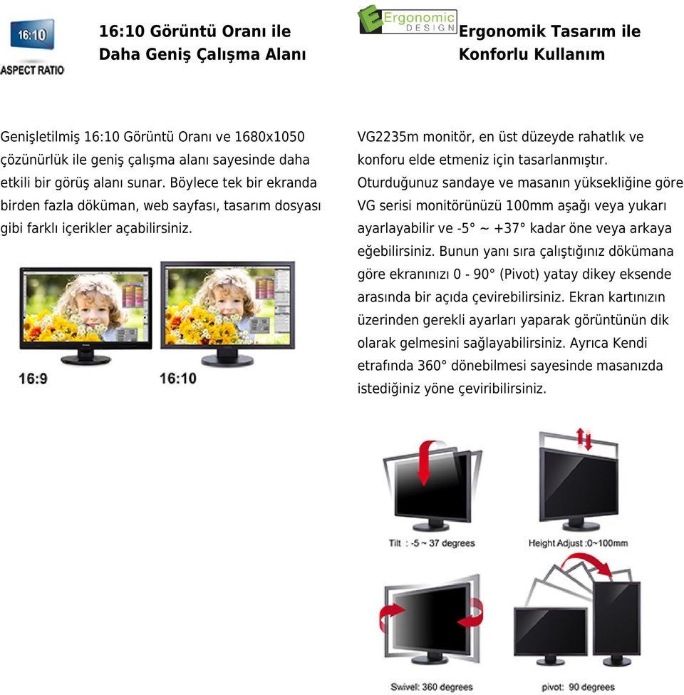 Böylece tek bir ekranda Oturduğunuz sandaye ve masanın yüksekliğine göre birden fazla döküman, web sayfası, tasarım dosyası VG serisi monitörünüzü 100mm aşağı veya yukarı gibi farklı içerikler