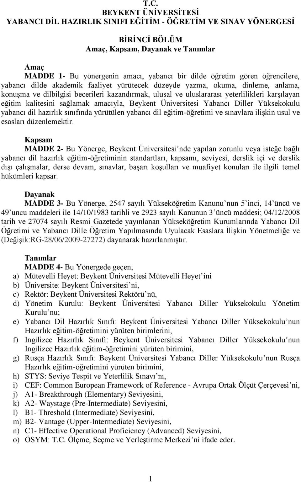 eğitim kalitesini sağlamak amacıyla, Beykent Üniversitesi Yabancı Diller Yüksekokulu yabancı dil hazırlık sınıfında yürütülen yabancı dil eğitim-öğretimi ve sınavlara ilişkin usul ve esasları