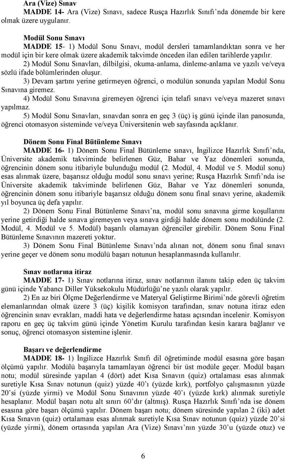 2) Modül Sonu Sınavları, dilbilgisi, okuma-anlama, dinleme-anlama ve yazılı ve/veya sözlü ifade bölümlerinden oluşur.