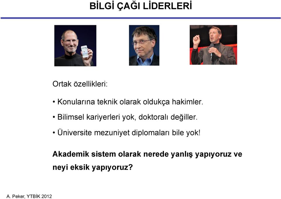 Bilimsel kariyerleri yok, doktoralı değiller.