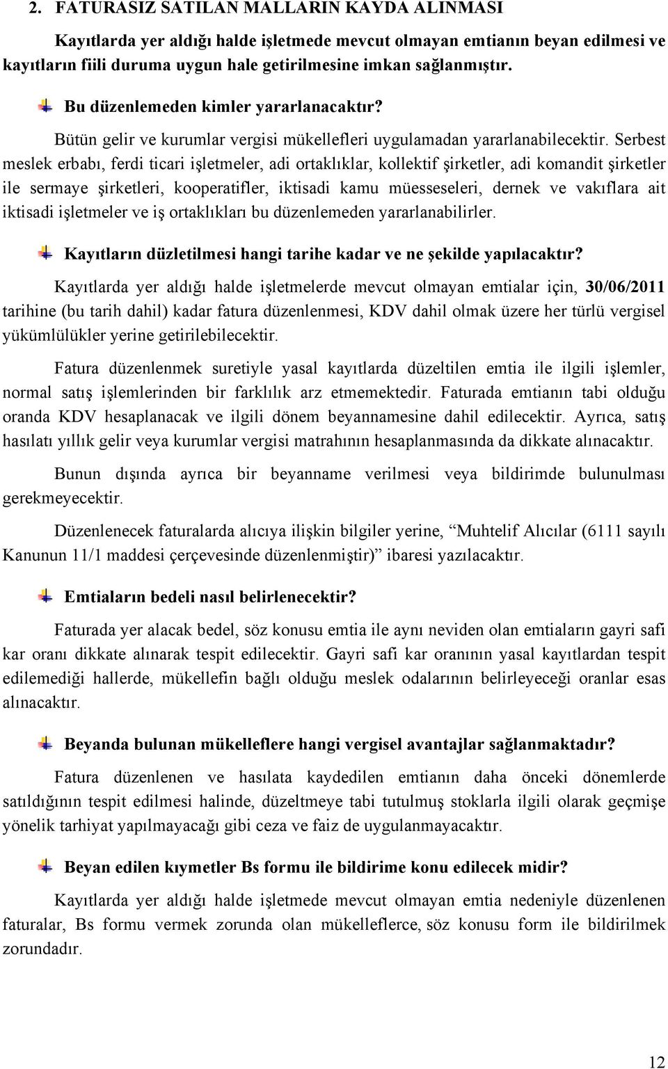 Serbest meslek erbabı, ferdi ticari işletmeler, adi ortaklıklar, kollektif şirketler, adi komandit şirketler ile sermaye şirketleri, kooperatifler, iktisadi kamu müesseseleri, dernek ve vakıflara ait