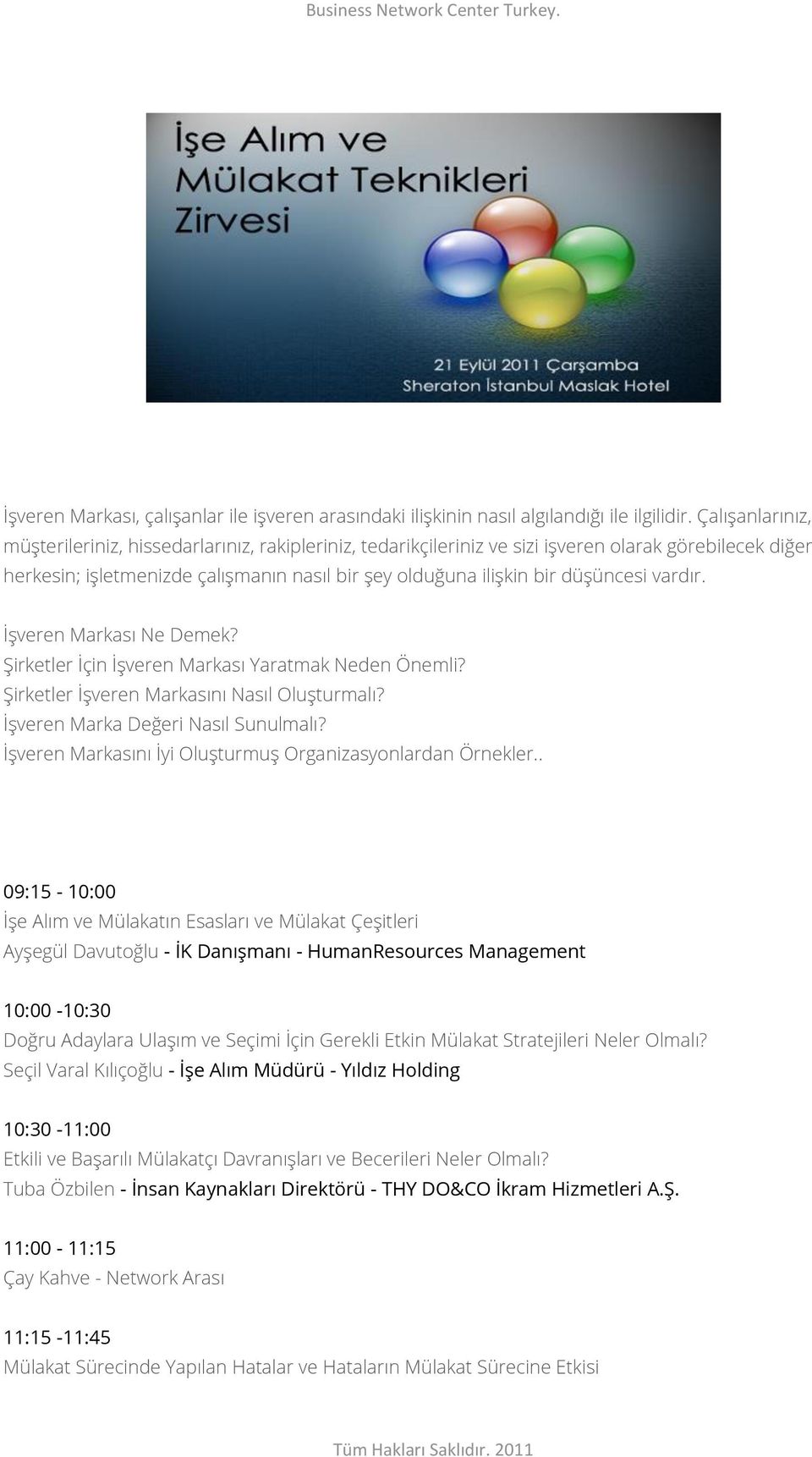 vardır. İşveren Markası Ne Demek? Şirketler İçin İşveren Markası Yaratmak Neden Önemli? Şirketler İşveren Markasını Nasıl Oluşturmalı? İşveren Marka Değeri Nasıl Sunulmalı?