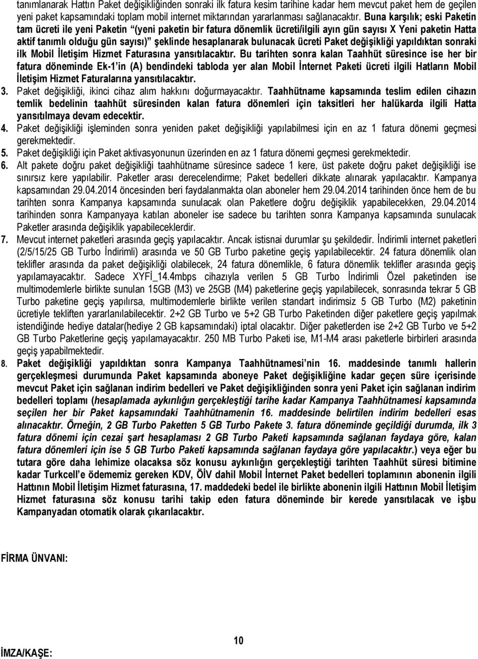 bulunacak ücreti Paket değişikliği yapıldıktan sonraki ilk Mobil İletişim Hizmet Faturasına yansıtılacaktır.