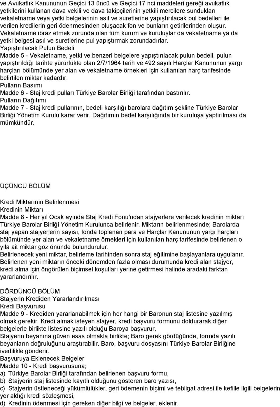 Vekaletname ibraz etmek zorunda olan tüm kurum ve kuruluşlar da vekaletname ya da yetki belgesi asıl ve suretlerine pul yapıştırmak zorundadırlar.