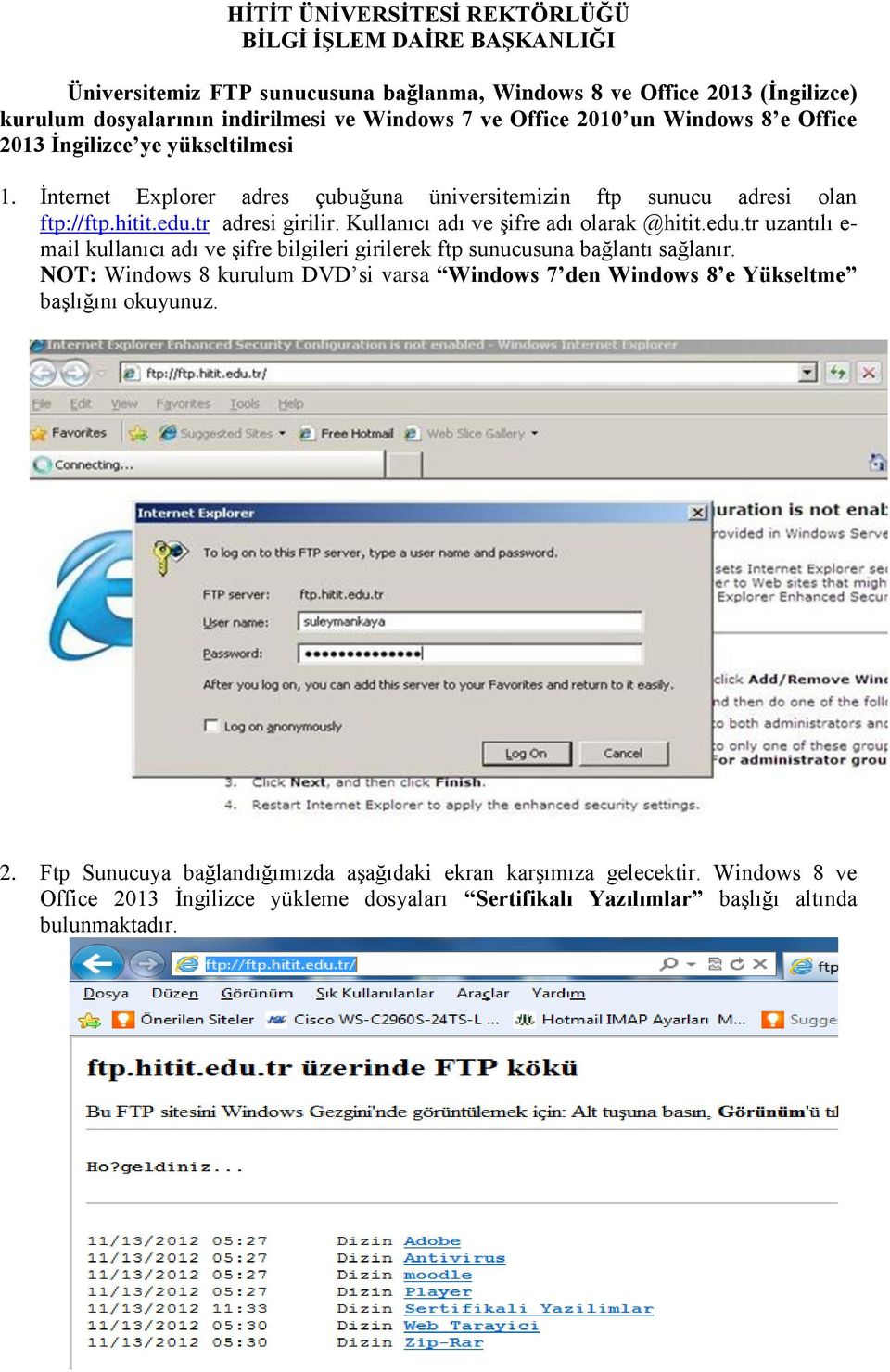 Kullanıcı adı ve şifre adı olarak @hitit.edu.tr uzantılı e- mail kullanıcı adı ve şifre bilgileri girilerek ftp sunucusuna bağlantı sağlanır.
